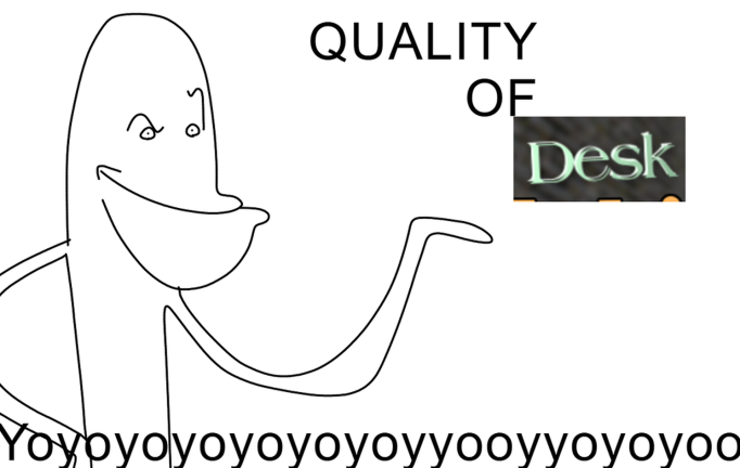 Quality of Desk [PART 1]