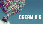 Dream Bigger then big