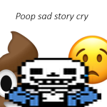 Poop sad story cry