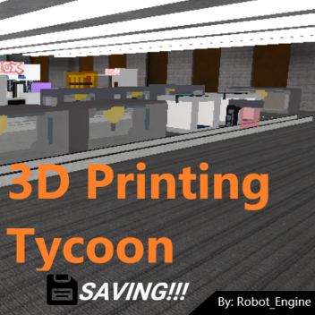 [💾] 🖨3D Printing Tycoon💻