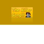 The Killer Gang!!!