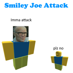 Smiley Joe Attack!