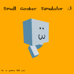 [Chill Mode] Small Goober Simulator