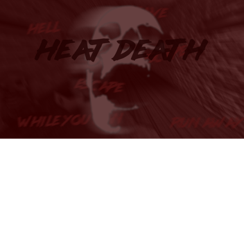 Heat Death: Site 14 "Sheldon"