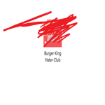 Burger King Hater Club
