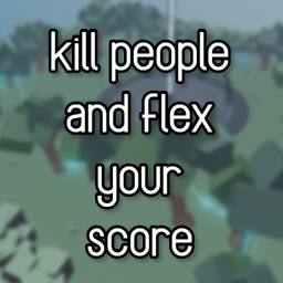 kill people and flex your score