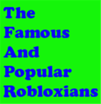 The Famous And Popular Robloxians
