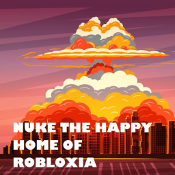 NUKE THE HAPPY HOME IN ROBLOXIA