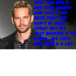 Paul Walker is very missed