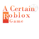A Certain Roblox Game