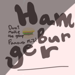 HAMBURGER (don’t make this go viral)