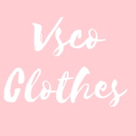 ~Vsco Clothes ~