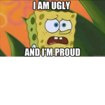 Im Ugly An Im PROUD