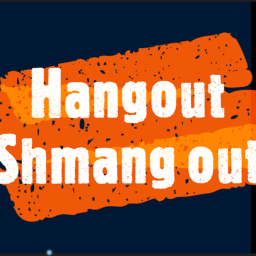 Hangout Shmang Out