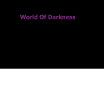 World Of Darkness Of Dylan.