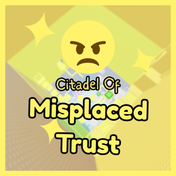[🌟] Citadel of Misplaced Trust