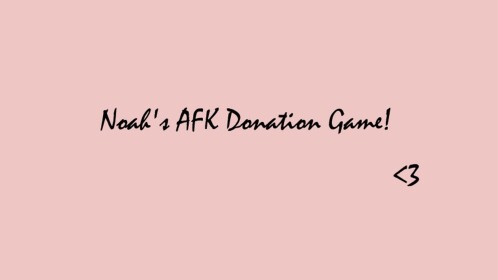Noah's AFK Donation Game Until 100K!
