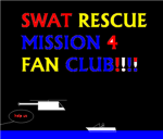 SWAT RESCUE MISSION 4 FAN CLUB!