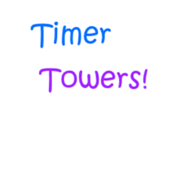 Timer Towers!