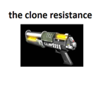 the clone resistance