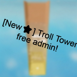 [New⭐] Troll Tower Free Admin!