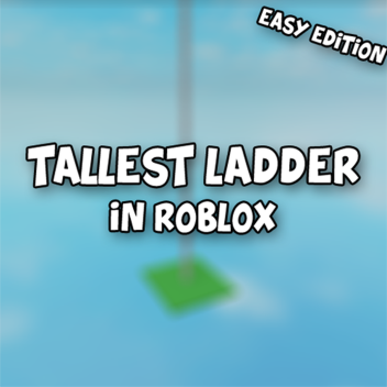 Tallest Ladder In Roblox (Easy Edition)