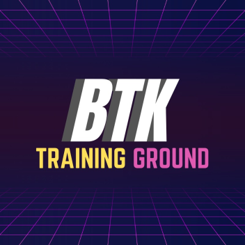 BTK TRAINING GROUNDS