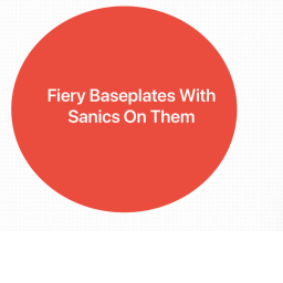 firey baseplates with sanic on them