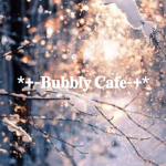 *+- Bubbly Cafe -+*