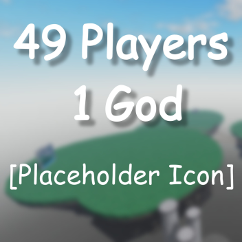 49 Players 1 God