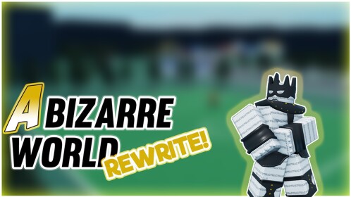 A Bizarre World: Rewritten