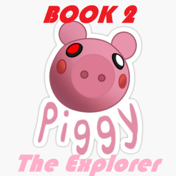 🐷PIGGY 🐷THE EXPLORER[BOOK 2nd]