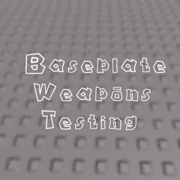 Baseplate Weapons Testing (0.0.3)