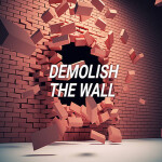 💥Demolish the Wall💥 V1.3 (NOW PUBLIC)💥