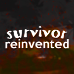 -| Survivor Reinvented |-
