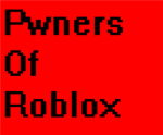 P.O.R ( Pwners Of Roblox )
