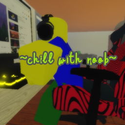 Chill with noob
