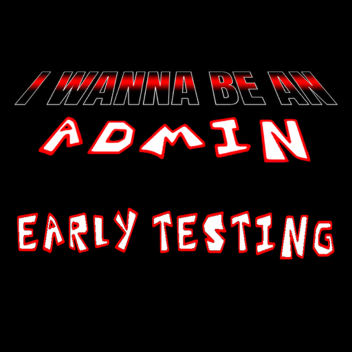 I WANNA BE AN ADMIN
