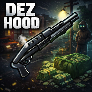 DEZ HOOD [SOON]