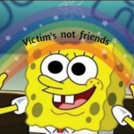 Victims, not friends