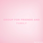 GROUP FOR FREINDS AND FAMILY