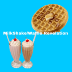 MilkShake/Waffle Revelation