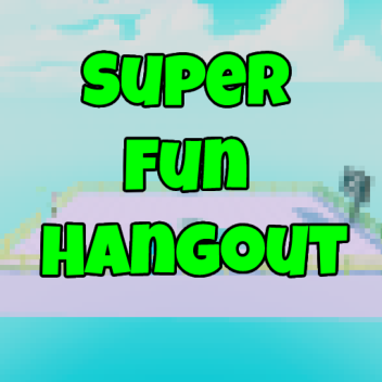 Super Fun Hangout