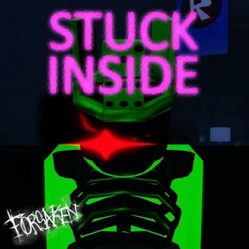 STUCK INSIDE (Forsaken)