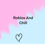 Roblox And Chill x