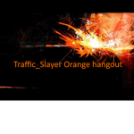 Traffic_Slayer Orange hangout