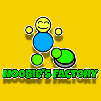  Noobie's Factory!