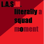 Literally A Squad Moment