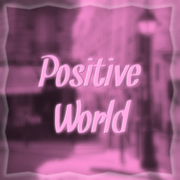 ✨ Positive World! ✨