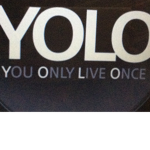 You. Only. Live. Once